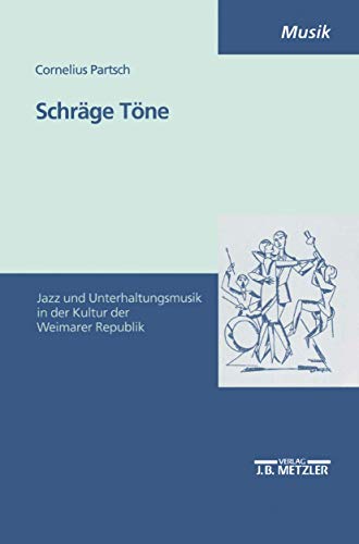 Schräge Töne: Jazz- und Unterhaltungsmusik in der Kultur der Weimarer Republik von J.B. Metzler