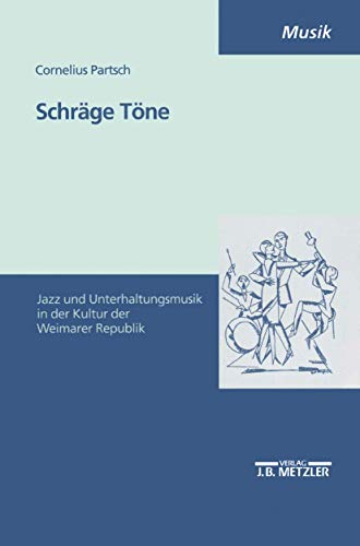 Schräge Töne: Jazz- und Unterhaltungsmusik in der Kultur der Weimarer Republik