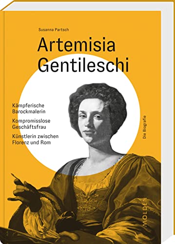 Artemisia Gentileschi: Kämpferische Barockmalerin – Kompromisslose Geschäftsfrau – Künstlerin zwischen Florenz und Rom (Reihenweise kluge Frauen) von Molden Verlag in Verlagsgruppe Styria GmbH & Co. KG