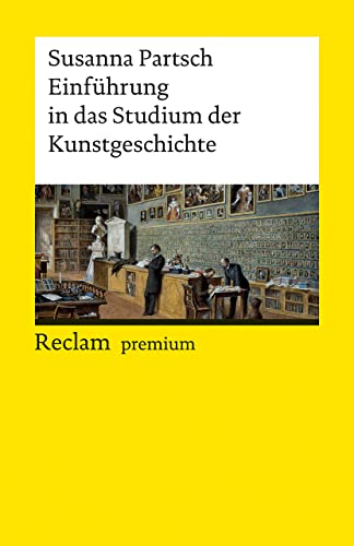 Einführung in das Studium der Kunstgeschichte: [Reclam premium] (Reclams Universal-Bibliothek)
