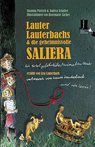 Lauter Lauterbachs und die geheimnisvolle Saliera: Ein total gefährliches Ferienabenteuer, erzählt von Lisa Lauterbach, verbessert von Laura Lauterbach und von Levin!