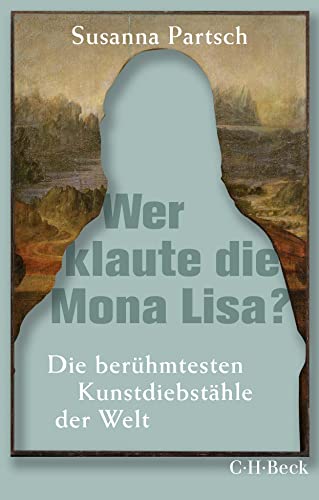Wer klaute die Mona Lisa?: Die berühmtesten Kunstdiebstähle der Welt (Beck Paperback)