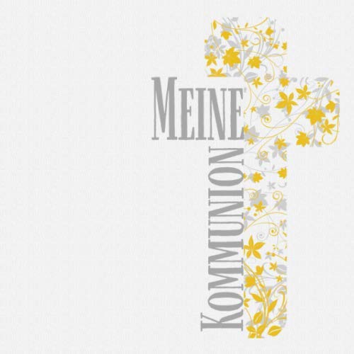 Meine Kommunion: Gästebuch für die Kommunion I Erinnerung I Geschenkidee I Andenken I Kreuz mit Blumen von Independently published