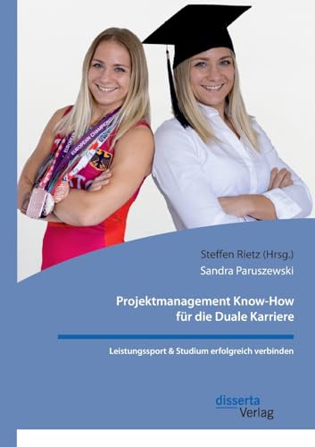 Projektmanagement Know-How für die Duale Karriere. Leistungssport & Studium erfolgreich verbinden von disserta Verlag