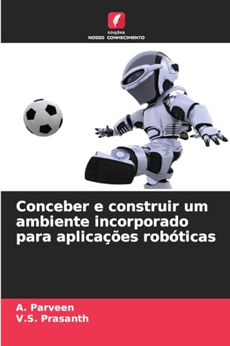 Conceber e construir um ambiente incorporado para aplicações robóticas von Edições Nosso Conhecimento