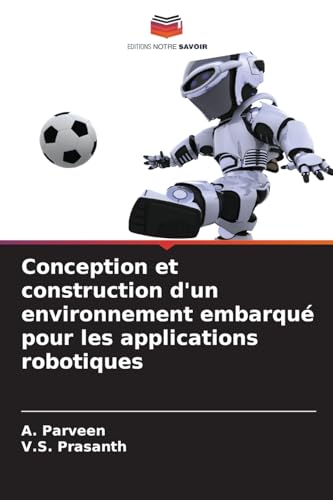 Conception et construction d'un environnement embarqué pour les applications robotiques von Editions Notre Savoir