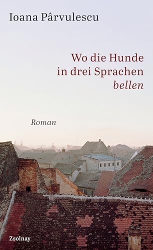 Wo die Hunde in drei Sprachen bellen: Roman von Zsolnay-Verlag