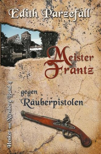 Meister Frantz gegen Räuberpistolen: Henker von Nürnberg, Band 4