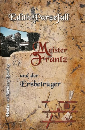 Meister Frantz und der Erzbetrüger (Henker von Nürnberg) von tolino media