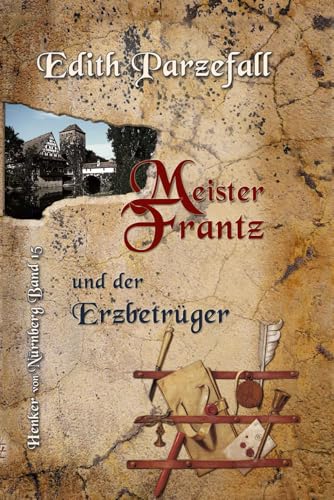 Meister Frantz und der Erzbetrüger (Henker von Nürnberg, Band 15) von Independently published