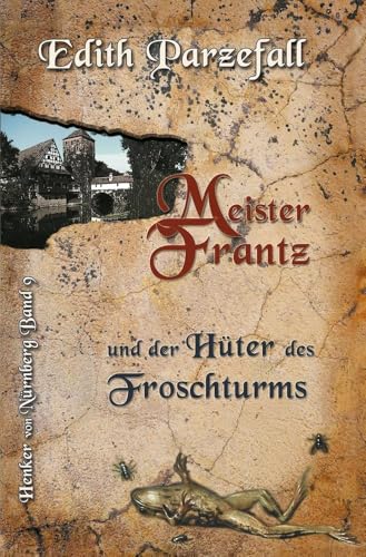 Meister Frantz und der Hüter des Froschturms (Henker von Nürnberg)