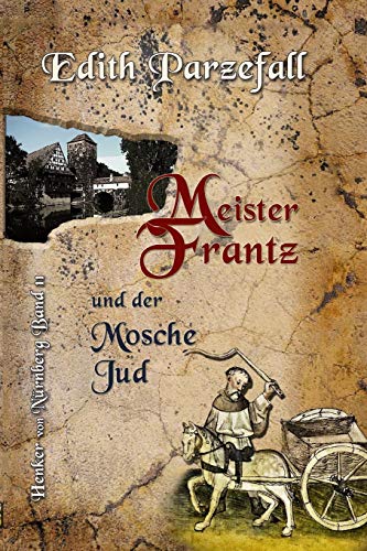Meister Frantz und der Mosche Jud (Henker von Nürnberg, Band 11) von Independently Published