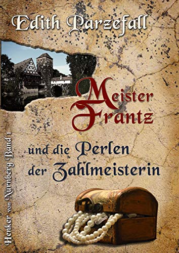 Meister Frantz und die Perlen der Zahlmeisterin (Henker von Nürnberg) von Books on Demand GmbH
