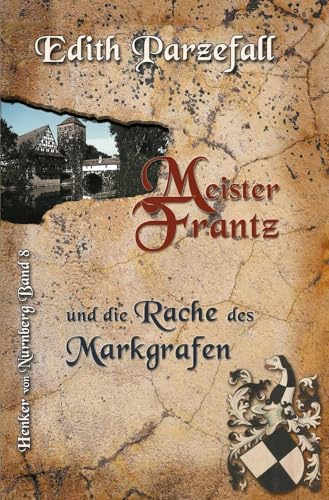 Meister Frantz und die Rache des Markgrafen (Henker von Nürnberg) von tolino media