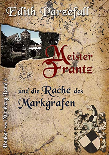 Meister Frantz und die Rache des Markgrafen (Henker von Nürnberg) von Books on Demand GmbH