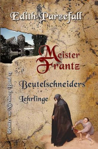 Meister Frantz: Beutelschneiders Lehrlinge (Henker von Nürnberg)