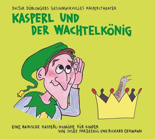 Kasperl und der Wachtelkönig: Doctor Döblingers geschmackvolles Kasperltheater