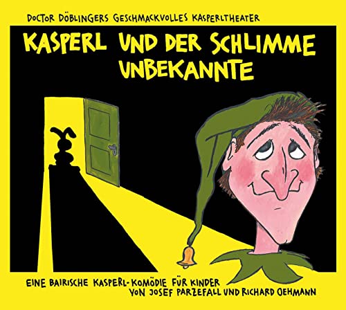 Kasperl und der schlimme Unbekannte: Doctor Döblingers geschmackvolles Kasperltheater von Antje Kunstmann Verlag