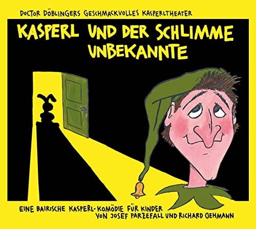 Kasperl und der schlimme Unbekannte: Doctor Döblingers geschmackvolles Kasperltheater Kasperl und der schlimme Unbekannte: Doctor Döblingers geschmackvolles Kasperltheater