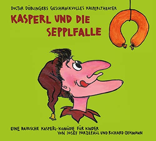 Kasperl und die Sepplfalle: Doctor Döblingers geschmackvolles Kasperltheater Kasperl und die Sepplfalle: Doctor Döblingers geschmackvolles Kasperltheater