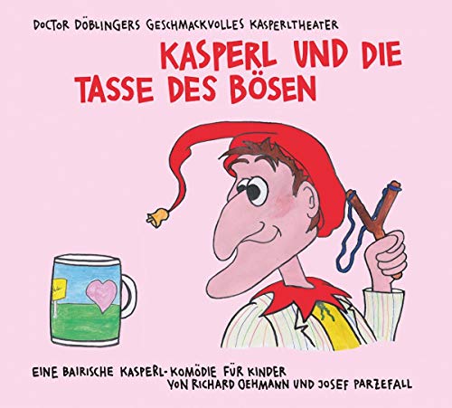 Kasperl und die Tasse des Bösen: Doctor Döblingers geschmackvolles Kasperltheater von Antje Kunstmann Verlag