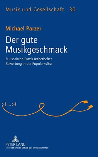 Der gute Musikgeschmack: Zur sozialen Praxis ästhetischer Bewertung in der Popularkultur (Musik und Gesellschaft, Band 30) von Lang, Peter GmbH