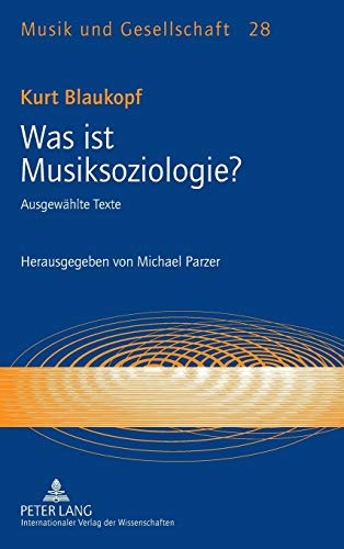 Was ist Musiksoziologie?: Ausgewählte Texte- Herausgegeben von Michael Parzer (Musik und Gesellschaft, Band 28)