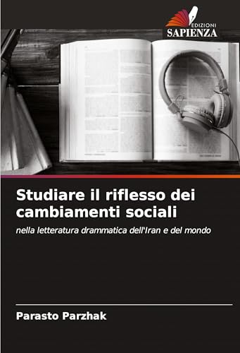Studiare il riflesso dei cambiamenti sociali: nella letteratura drammatica dell'Iran e del mondo von Edizioni Sapienza