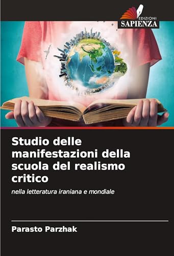 Studio delle manifestazioni della scuola del realismo critico: nella letteratura iraniana e mondiale von Edizioni Sapienza