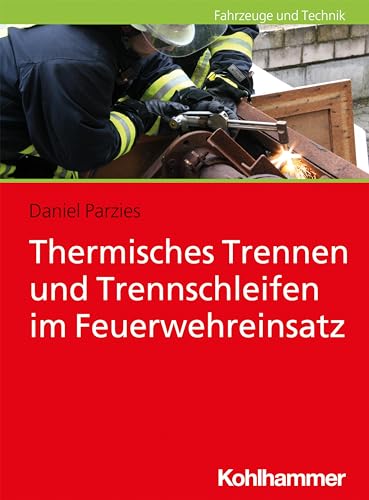 Thermisches Trennen und Trennschleifen im Feuerwehreinsatz Thermisches Trennen und Trennschleifen im Feuerwehreinsatz