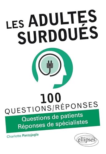 Les adultes surdoués: Questions de patients, réponses de spécialistes (100 Questions/Réponses) von ELLIPSES