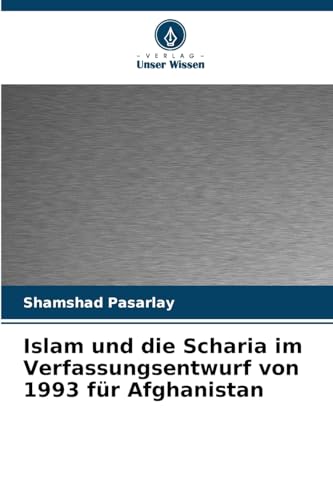 Islam und die Scharia im Verfassungsentwurf von 1993 für Afghanistan von Verlag Unser Wissen