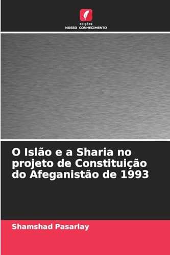 O Islão e a Sharia no projeto de Constituição do Afeganistão de 1993 von Edições Nosso Conhecimento