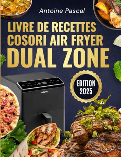 Livre de Recettes Cosori Air Fryer Dual Zone: 100 Recettes Faciles et Délicieuses pour Maîtriser votre Friteuse à Air Cosori Double Zone von Independently published
