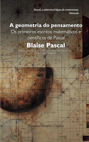 A Geometria do Pensamento: Os primeiros escritos matemáticos e científicos de Pascal von Independently published