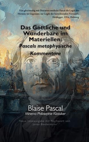 Das Göttliche und Wunderbare im Materiellen: Pascals metaphysische Kommentare von Independently published