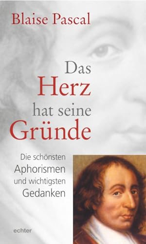 Das Herz hat seine Gründe: Die schönsten Aphorismen und wichtigsten Gedanken von Echter Verlag GmbH