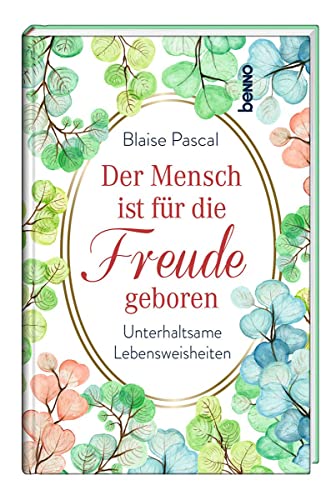 Der Mensch ist für die Freude geboren: Unterhaltsame Lebensweisheiten von St. Benno Verlag GmbH