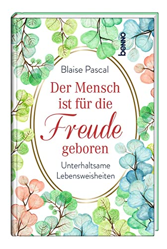 Der Mensch ist für die Freude geboren: Unterhaltsame Lebensweisheiten von St. Benno