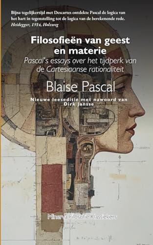 Filosofieën van geest en materie: Pascal's Opstel over het Tijdperk van de Cartesiaanse Rationaliteit von Independently published