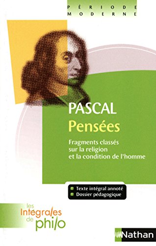 Les intégrales de Philo - PASCAL, Pensées: Fragments classés sur la religion et la condition de l'homme von NATHAN