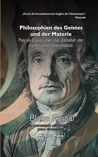Philosophien des Geistes und der Materie: Pascals Essays über das Zeitalter der kartesischen Rationalität von Independently published