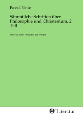 Sämmtliche Schriften über Philosophie und Christentum, 2. Teil: Briefe an einen Freund in der Provinz: Briefe an einen Freund in der Provinz.DE von MV-Literatur