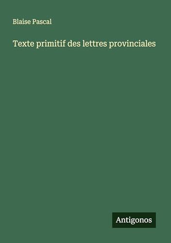 Texte primitif des lettres provinciales von Antigonos Verlag
