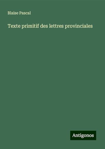 Texte primitif des lettres provinciales von Antigonos Verlag