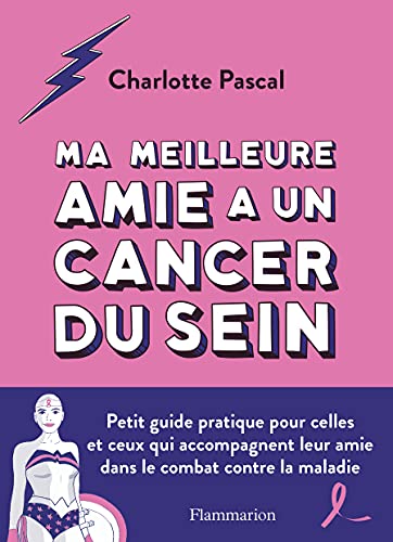 Ma meilleure amie a un cancer du sein: Petit guide pratique pour celles et ceux qui accompagnent leur amie dans le combat contre la maladie von FLAMMARION