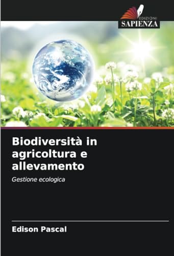 Biodiversità in agricoltura e allevamento: Gestione ecologica von Edizioni Sapienza