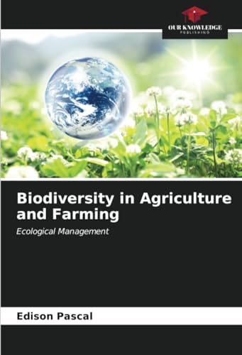 Biodiversity in Agriculture and Farming: Ecological Management von Our Knowledge Publishing