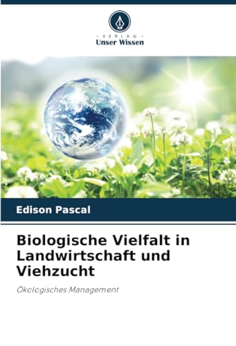 Biologische Vielfalt in Landwirtschaft und Viehzucht: Ökologisches Management von Verlag Unser Wissen