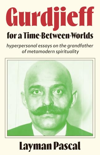 Gurdjieff for a Time Between Worlds: Hyperpersonal Essays on the Grandfather of Metamodern Spirituality von Sky Meadow Press